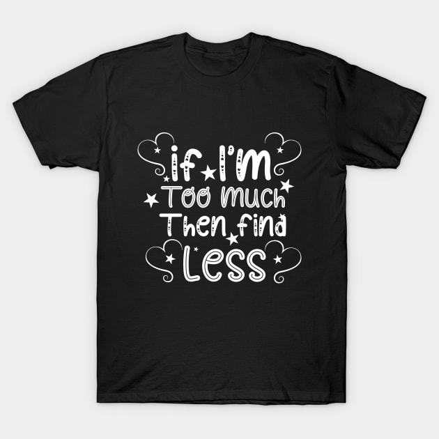 if im too much then find less T-Shirt by soufibyshop